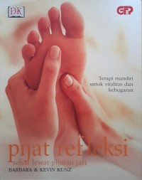 Pijat Refleksi: Sehat Lewat Pijatan Jari: Terapi Mandiri Vitalitas dan Kebugaran