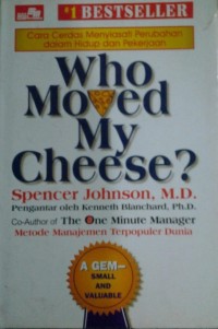 Who Moved My Cheese? Cara Cerdas Menyiasati Perubahan dalam Hidup dan Pekerjaan