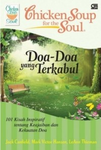 Chicken Soup for the Soul: Doa-Doa yang Terkabul ~101 Kisah Inspiratif tentang Keajaiban dan Kekuatan Sebuah Doa~