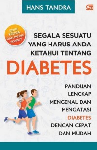 Segala Sesuatu yang Harus Anda Ketahui tentang Diabetes: Panduan Lengkap Mengenai dan Mengatasi Diabetes dengan Cepat dan Mudah
